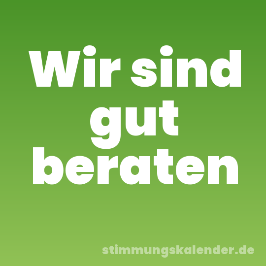 Wir sind gut beraten