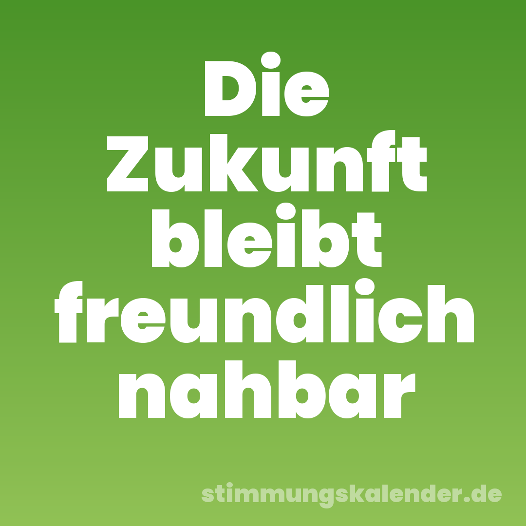 Die Zukunft bleibt freundlich nahbar