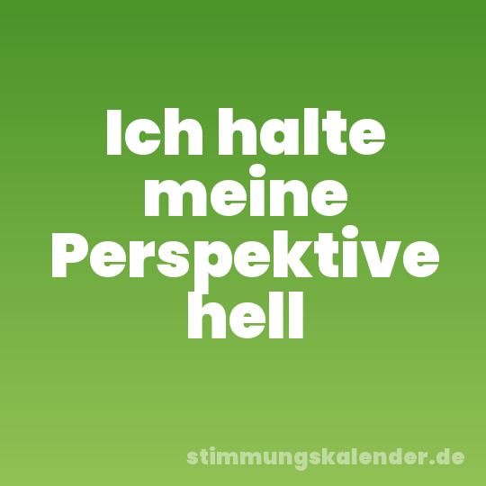 Ich halte meine Perspektive hell