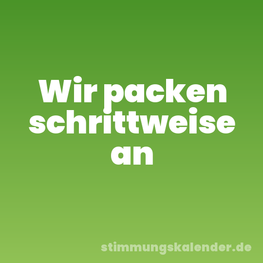 Wir packen schrittweise an