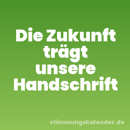 Die Zukunft trägt unsere Handschrift