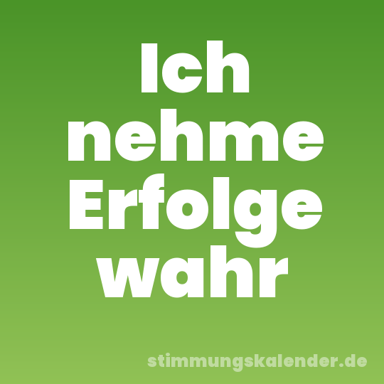 Ich nehme Erfolge wahr
