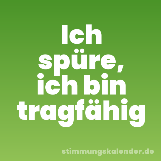 Ich spüre, ich bin tragfähig