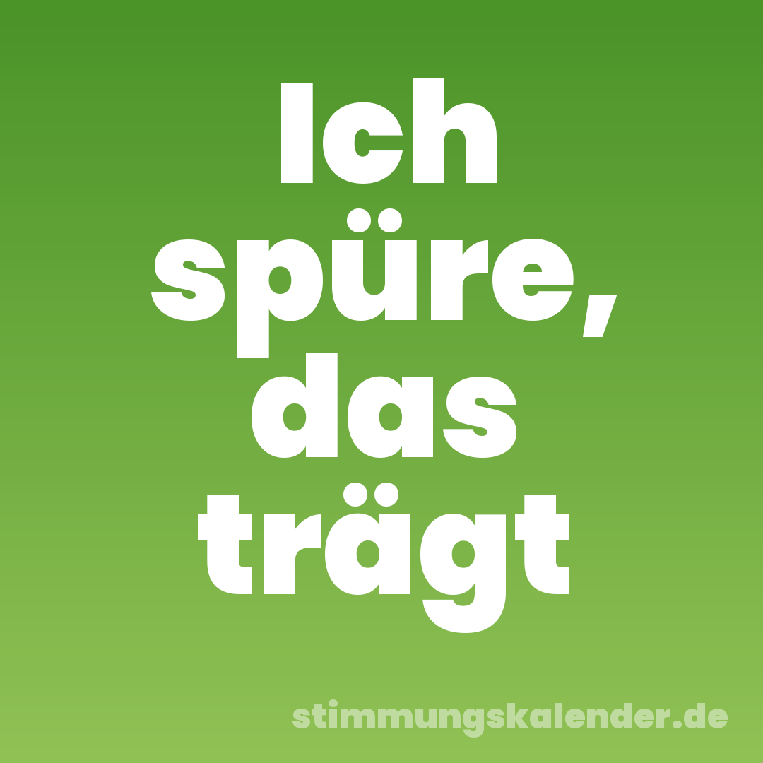 Ich spüre, das trägt