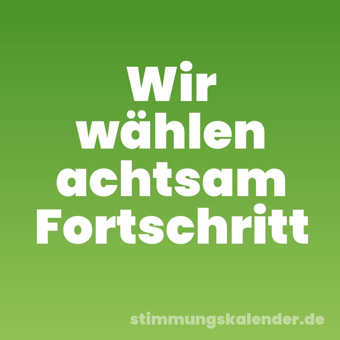 Wir wählen achtsam Fortschritt