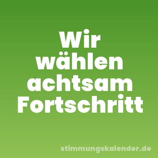 Wir wählen achtsam Fortschritt