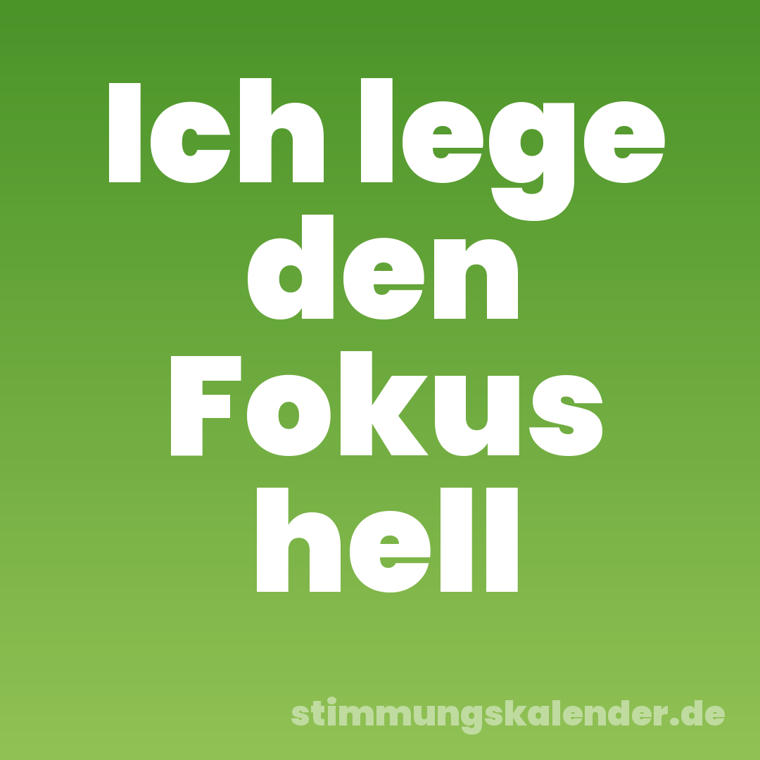 Ich lege den Fokus hell