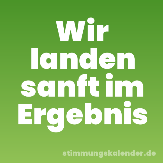 Wir landen sanft im Ergebnis