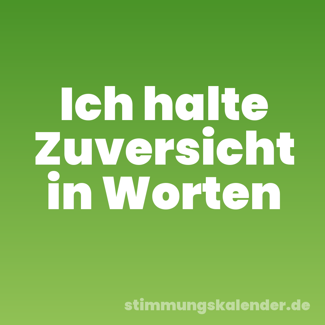 Ich halte Zuversicht in Worten