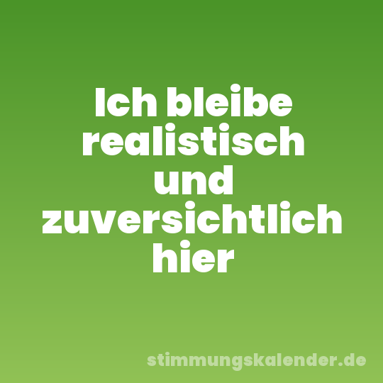 Ich bleibe realistisch und zuversichtlich hier
