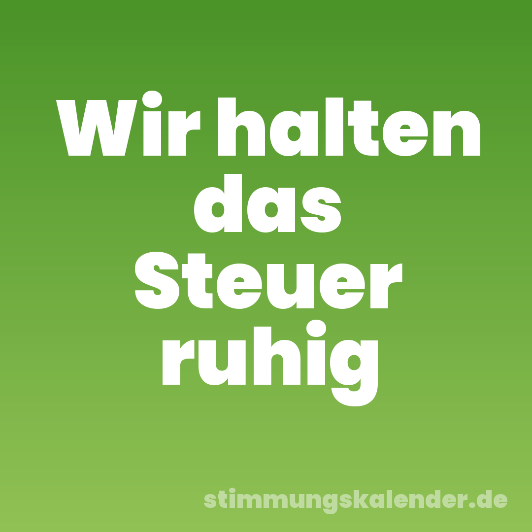 Wir halten das Steuer ruhig