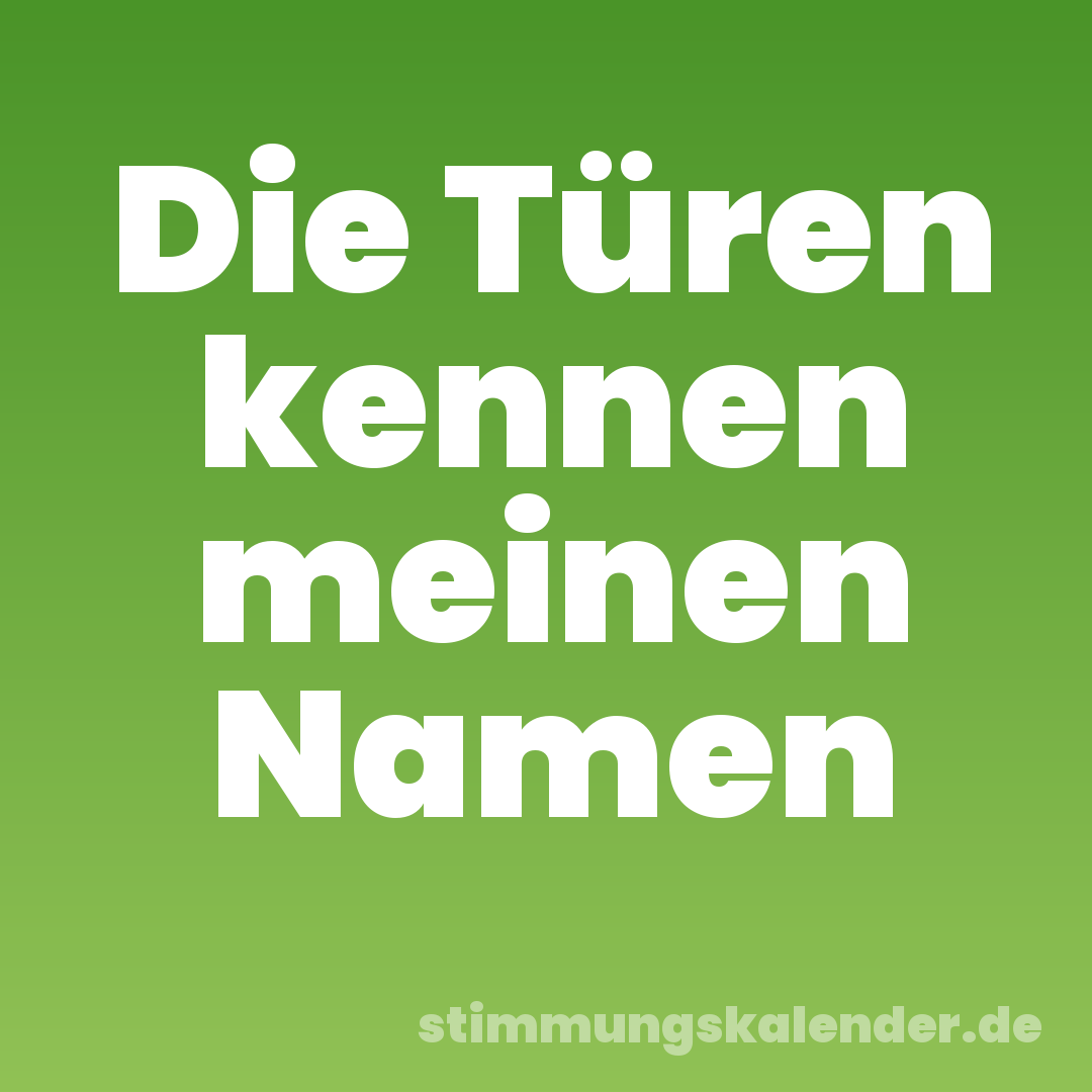 Die Türen kennen meinen Namen