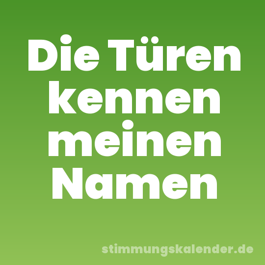Die Türen kennen meinen Namen