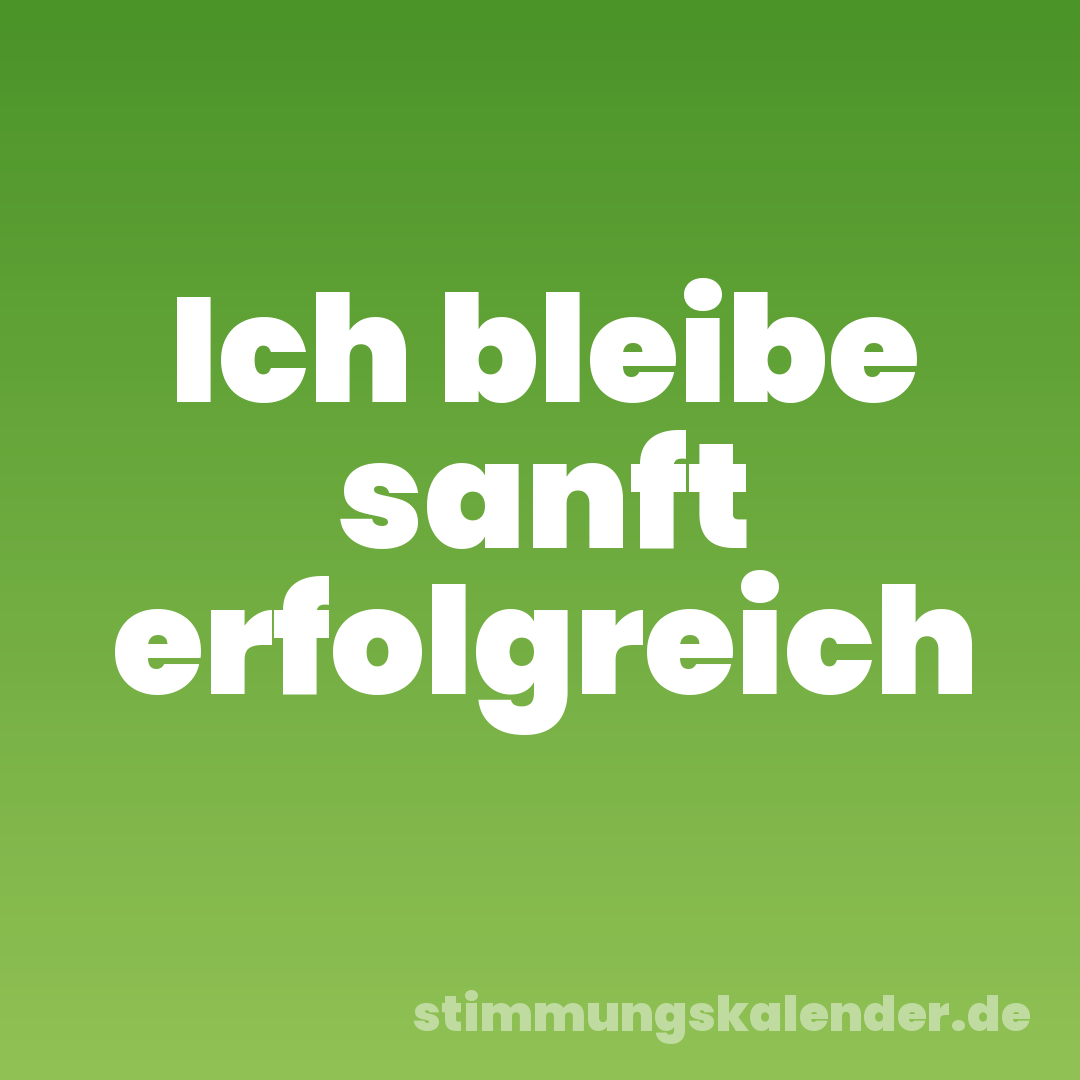 Ich bleibe sanft erfolgreich