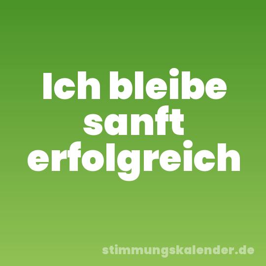Ich bleibe sanft erfolgreich