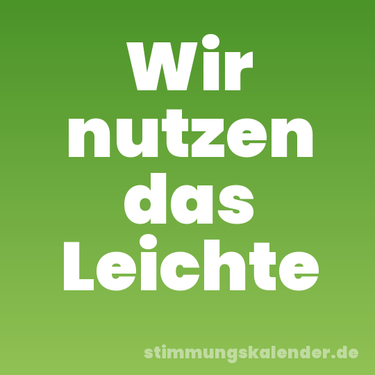 Wir nutzen das Leichte