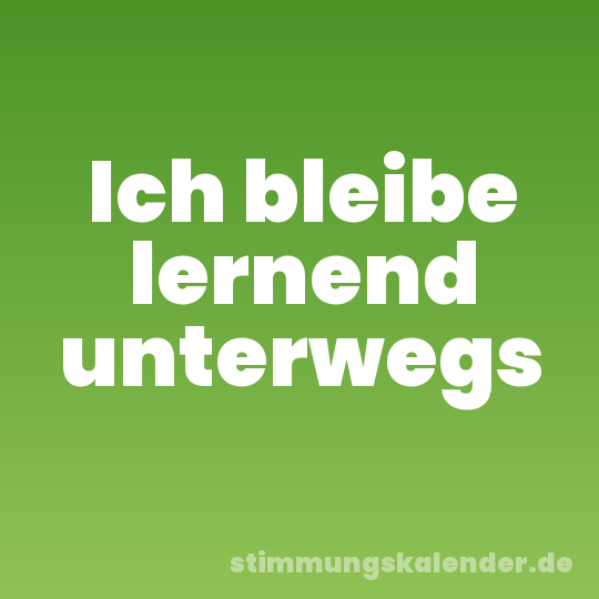 Ich bleibe lernend unterwegs