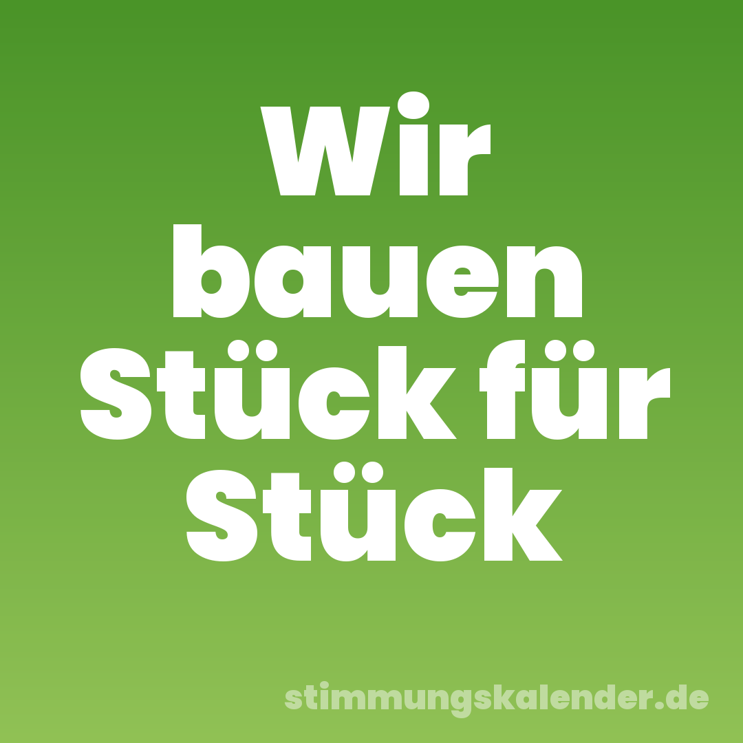 Wir bauen Stück für Stück