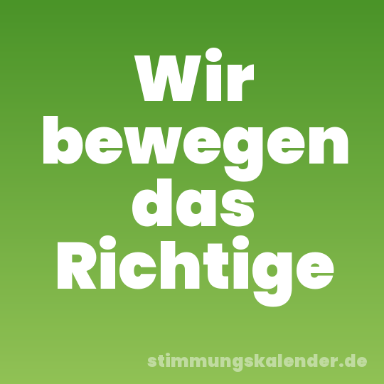 Wir bewegen das Richtige
