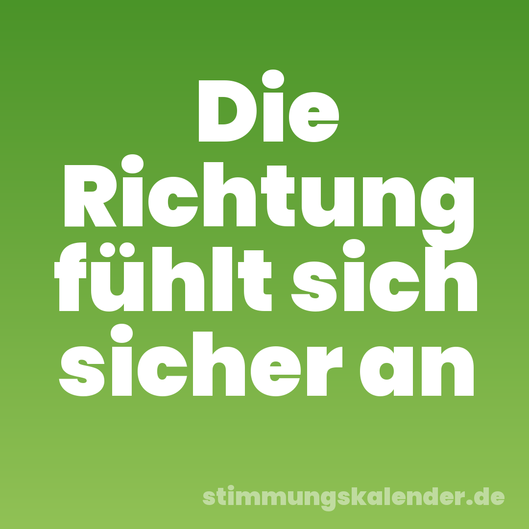Die Richtung fühlt sich sicher an