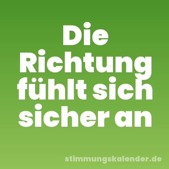 Die Richtung fühlt sich sicher an