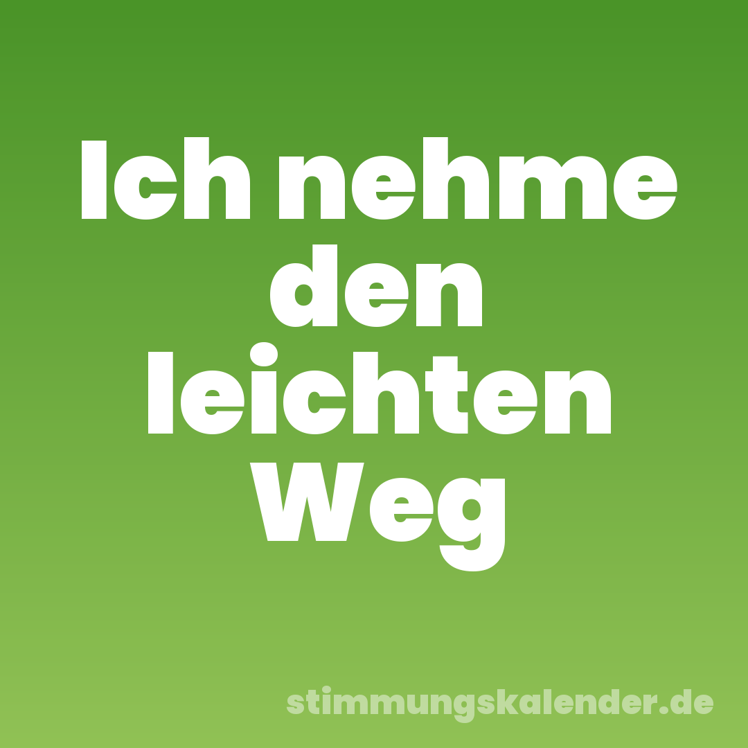 Ich nehme den leichten Weg