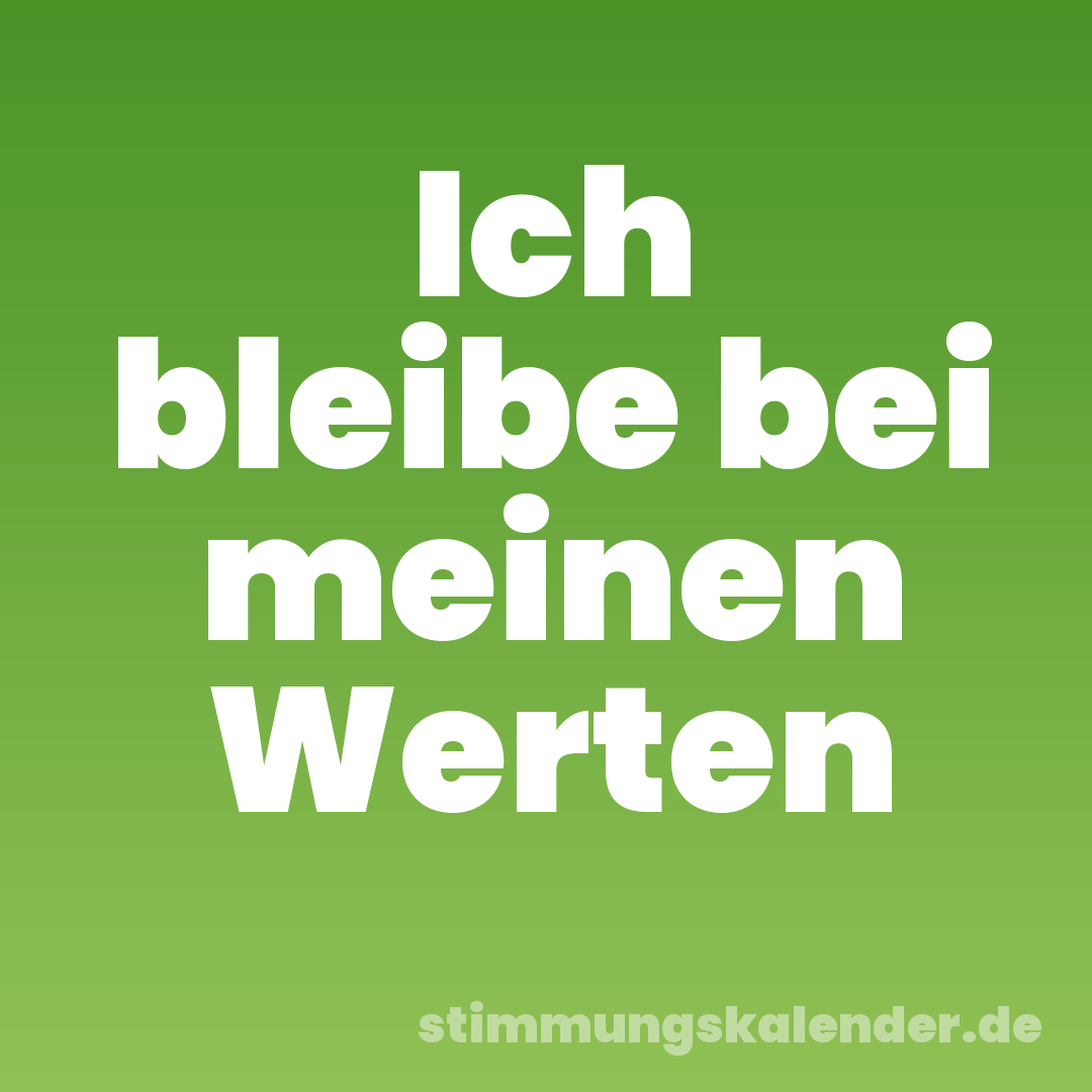 Ich bleibe bei meinen Werten