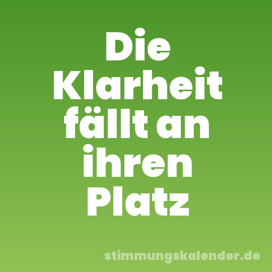 Die Klarheit fällt an ihren Platz