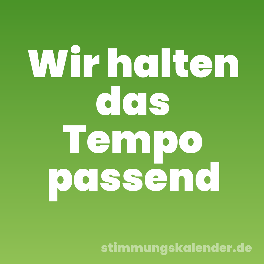 Wir halten das Tempo passend