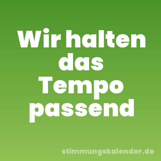 Wir halten das Tempo passend