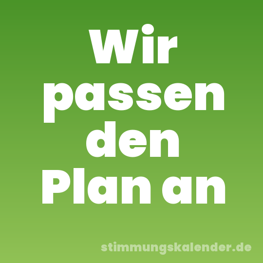 Wir passen den Plan an
