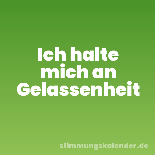 Ich halte mich an Gelassenheit
