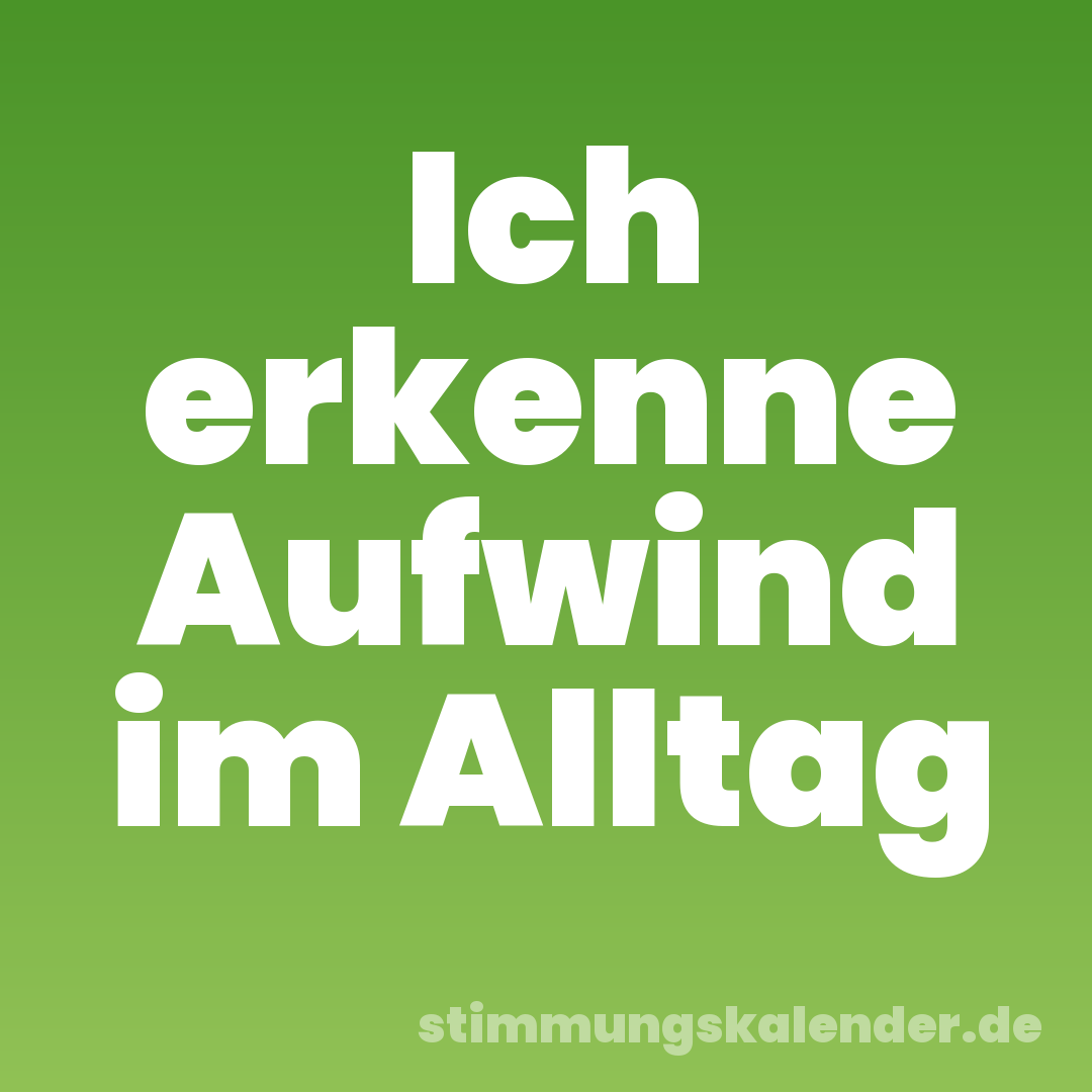 Ich erkenne Aufwind im Alltag