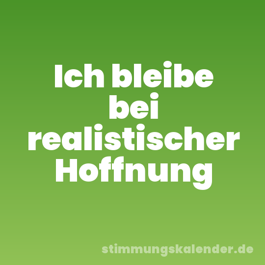 Ich bleibe bei realistischer Hoffnung