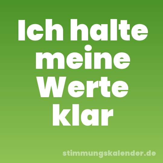 Ich halte meine Werte klar