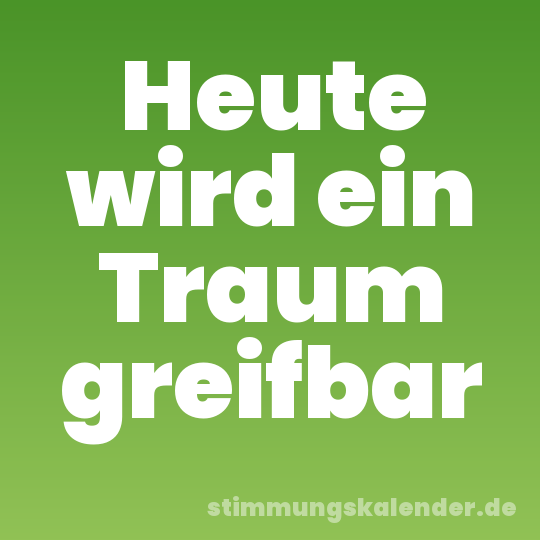Heute wird ein Traum greifbar