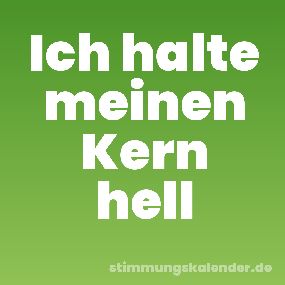 Ich halte meinen Kern hell