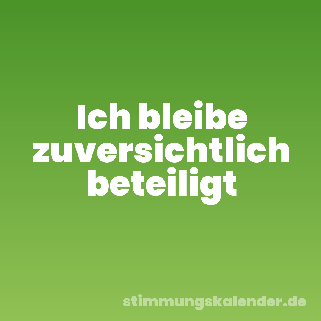 Ich bleibe zuversichtlich beteiligt