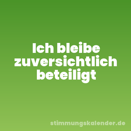 Ich bleibe zuversichtlich beteiligt