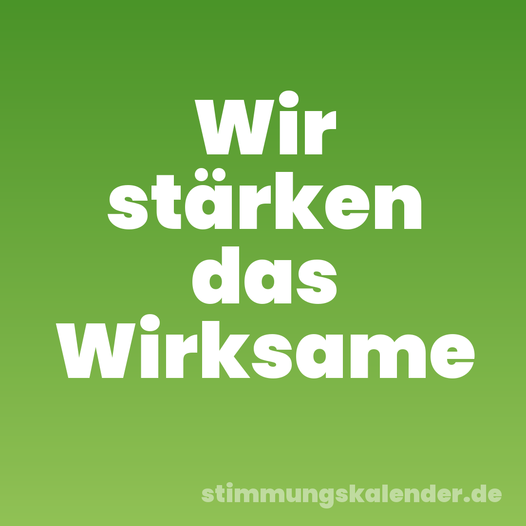 Wir stärken das Wirksame