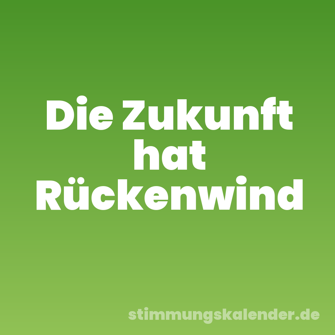 Die Zukunft hat Rückenwind