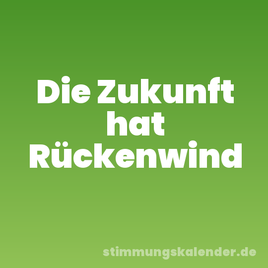 Die Zukunft hat Rückenwind