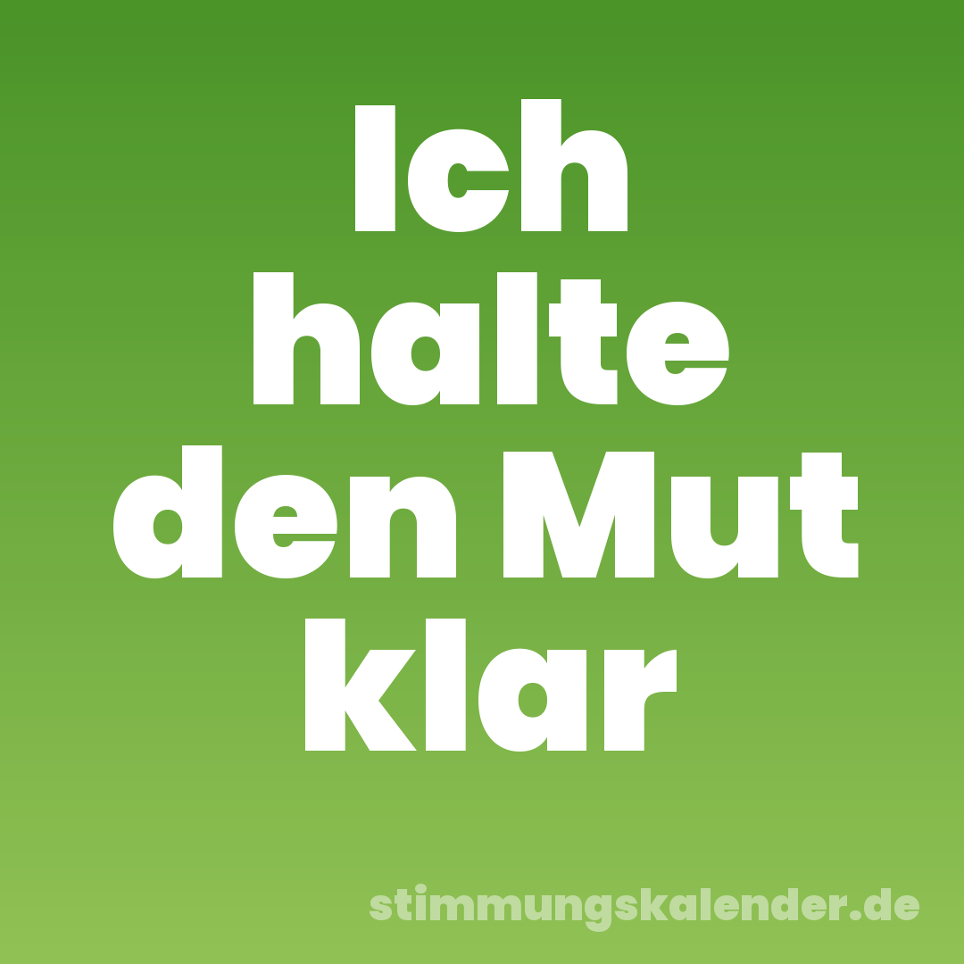 Ich halte den Mut klar