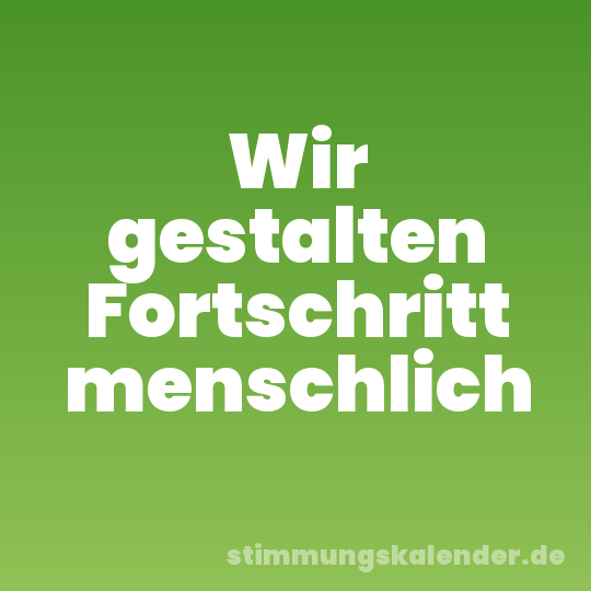 Wir gestalten Fortschritt menschlich