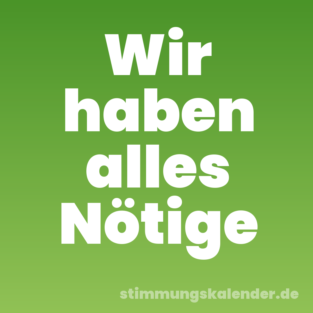 Wir haben alles Nötige