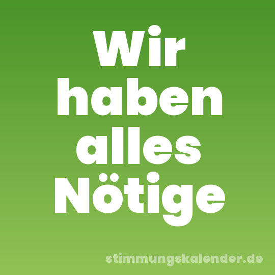 Wir haben alles Nötige