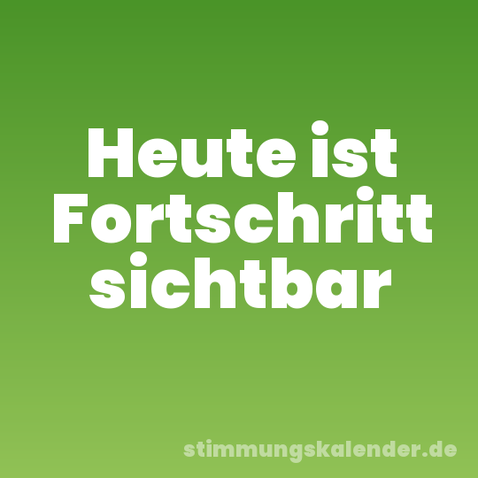 Heute ist Fortschritt sichtbar
