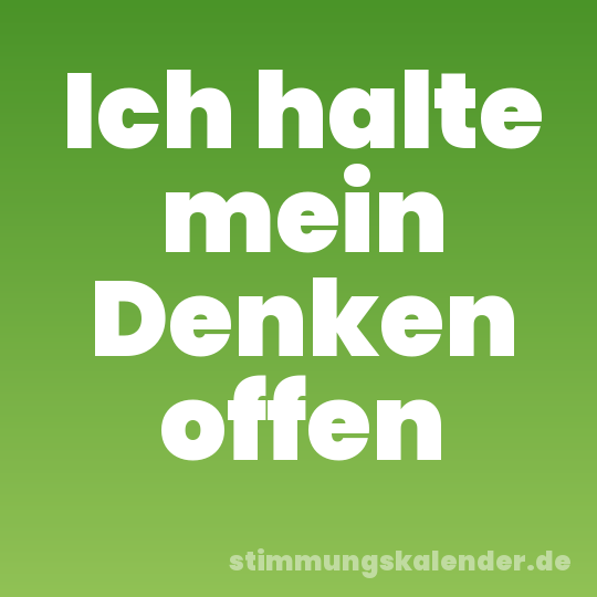 Ich halte mein Denken offen