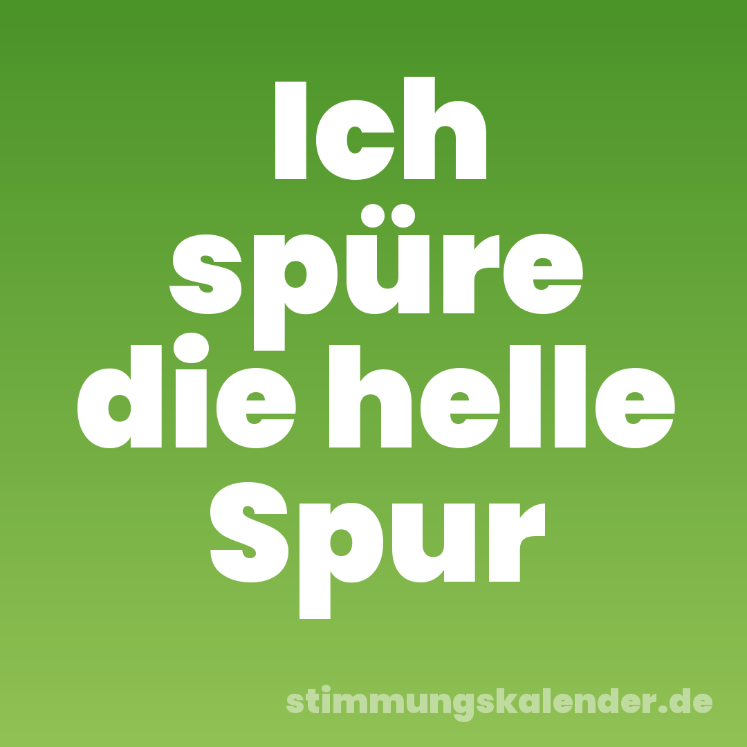 Ich spüre die helle Spur