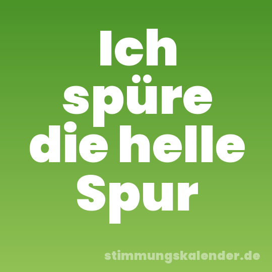 Ich spüre die helle Spur